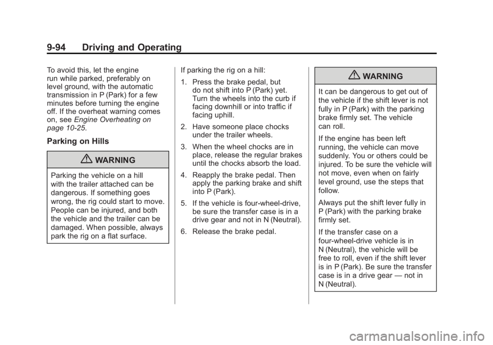 GMC SIERRA 2011 Owners Manual Black plate (94,1)GMC Sierra Owner Manual - 2011
9-94 Driving and Operating
To avoid this, let the engine
run while parked, preferably on
level ground, with the automatic
transmission in P (Park) for GMC SIERRA 2011 Owners Manual Black plate (94,1)GMC Sierra Owner Manual - 2011
9-94 Driving and Operating
To avoid this, let the engine
run while parked, preferably on
level ground, with the automatic
transmission in P (Park) for