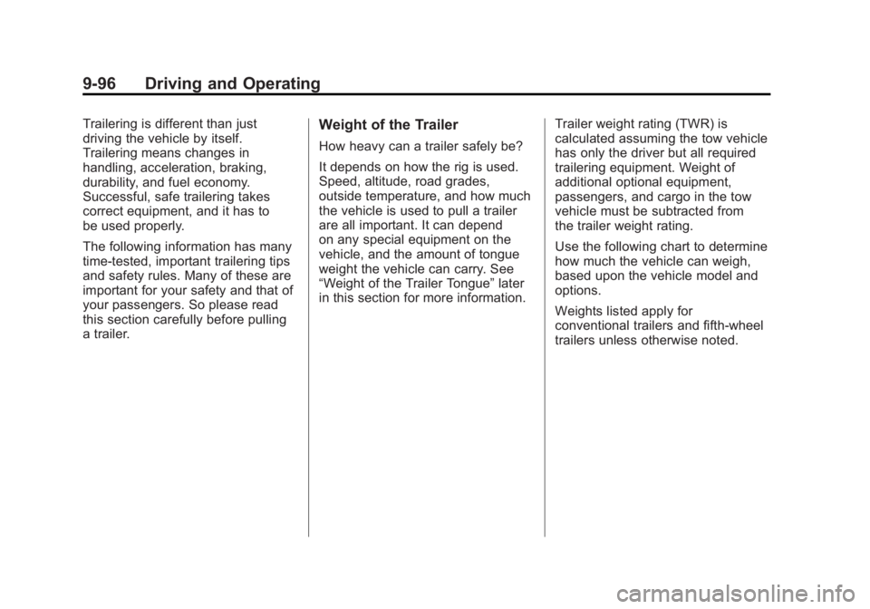 GMC SIERRA 2011 Owners Manual Black plate (96,1)GMC Sierra Owner Manual - 2011
9-96 Driving and Operating
Trailering is different than just
driving the vehicle by itself.
Trailering means changes in
handling, acceleration, braking GMC SIERRA 2011 Owners Manual Black plate (96,1)GMC Sierra Owner Manual - 2011
9-96 Driving and Operating
Trailering is different than just
driving the vehicle by itself.
Trailering means changes in
handling, acceleration, braking