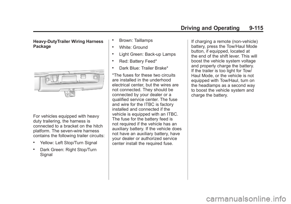 GMC SIERRA 2011 Owners Manual Black plate (115,1)GMC Sierra Owner Manual - 2011
Driving and Operating 9-115
Heavy-DutyTrailer Wiring Harness
Package
For vehicles equipped with heavy
duty trailering, the harness is
connected to a b GMC SIERRA 2011 Owners Manual Black plate (115,1)GMC Sierra Owner Manual - 2011
Driving and Operating 9-115
Heavy-DutyTrailer Wiring Harness
Package
For vehicles equipped with heavy
duty trailering, the harness is
connected to a b