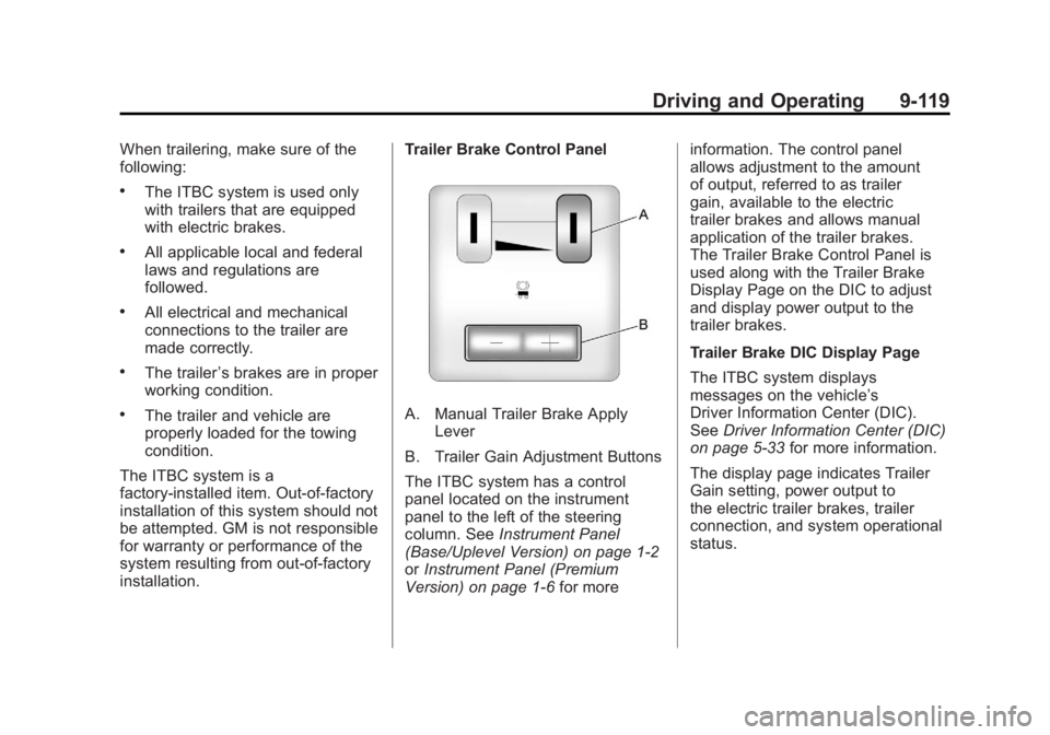 GMC SIERRA 2011 Owners Manual Black plate (119,1)GMC Sierra Owner Manual - 2011
Driving and Operating 9-119
When trailering, make sure of the
following:
.The ITBC system is used only
with trailers that are equipped
with electric b GMC SIERRA 2011 Owners Manual Black plate (119,1)GMC Sierra Owner Manual - 2011
Driving and Operating 9-119
When trailering, make sure of the
following:
.The ITBC system is used only
with trailers that are equipped
with electric b