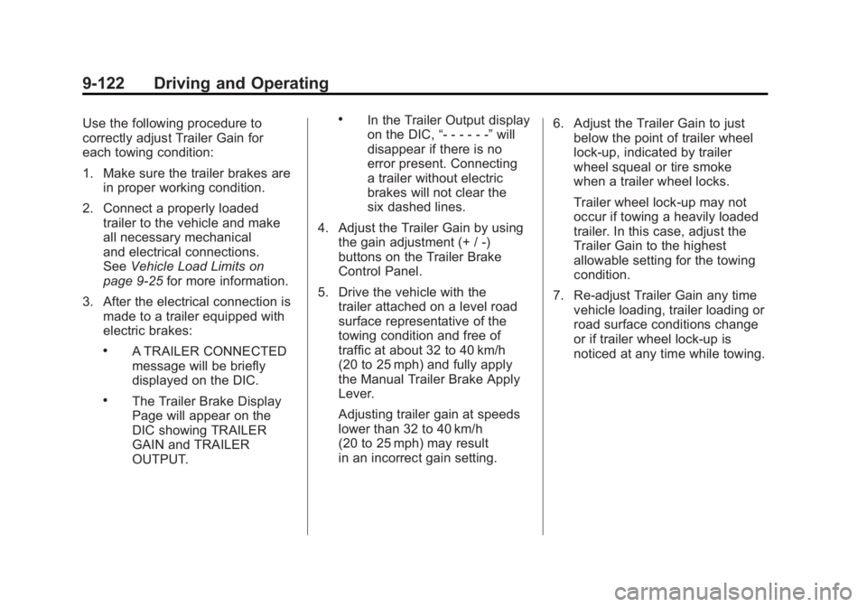 GMC SIERRA 2011 Owners Manual Black plate (122,1)GMC Sierra Owner Manual - 2011
9-122 Driving and Operating
Use the following procedure to
correctly adjust Trailer Gain for
each towing condition:
1. Make sure the trailer brakes ar GMC SIERRA 2011 Owners Manual Black plate (122,1)GMC Sierra Owner Manual - 2011
9-122 Driving and Operating
Use the following procedure to
correctly adjust Trailer Gain for
each towing condition:
1. Make sure the trailer brakes ar