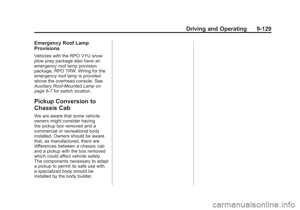 GMC SIERRA 2011 Owners Manual Black plate (129,1)GMC Sierra Owner Manual - 2011
Driving and Operating 9-129
Emergency Roof Lamp
Provisions
Vehicles with the RPO VYU snow
plow prep package also have an
emergency roof lamp provision GMC SIERRA 2011 Owners Manual Black plate (129,1)GMC Sierra Owner Manual - 2011
Driving and Operating 9-129
Emergency Roof Lamp
Provisions
Vehicles with the RPO VYU snow
plow prep package also have an
emergency roof lamp provision