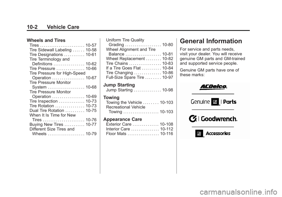 GMC SIERRA 2011 Owners Manual Black plate (2,1)GMC Sierra Owner Manual - 2011
10-2 Vehicle Care
Wheels and Tires
Tires . . . . . . . . . . . . . . . . . . . . . . . . 10-57
Tire Sidewall Labeling . . . . . . 10-58
Tire Designation GMC SIERRA 2011 Owners Manual Black plate (2,1)GMC Sierra Owner Manual - 2011
10-2 Vehicle Care
Wheels and Tires
Tires . . . . . . . . . . . . . . . . . . . . . . . . 10-57
Tire Sidewall Labeling . . . . . . 10-58
Tire Designation