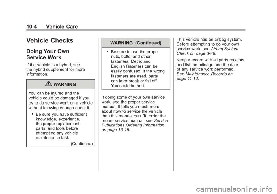 GMC SIERRA 2011 Owners Manual Black plate (4,1)GMC Sierra Owner Manual - 2011
10-4 Vehicle Care
Vehicle Checks
Doing Your Own
Service Work
If the vehicle is a hybrid, see
the hybrid supplement for more
information.
{WARNING
You ca GMC SIERRA 2011 Owners Manual Black plate (4,1)GMC Sierra Owner Manual - 2011
10-4 Vehicle Care
Vehicle Checks
Doing Your Own
Service Work
If the vehicle is a hybrid, see
the hybrid supplement for more
information.
{WARNING
You ca
