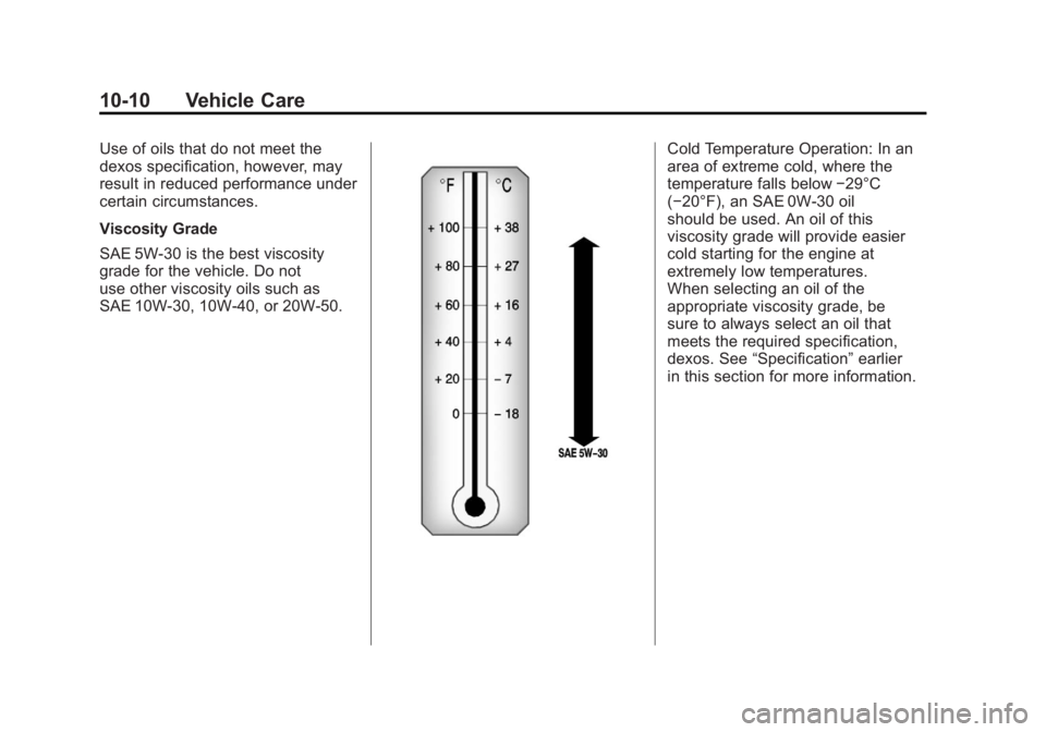 GMC SIERRA 2011 Owners Manual Black plate (10,1)GMC Sierra Owner Manual - 2011
10-10 Vehicle Care
Use of oils that do not meet the
dexos specification, however, may
result in reduced performance under
certain circumstances.
Viscos GMC SIERRA 2011 Owners Manual Black plate (10,1)GMC Sierra Owner Manual - 2011
10-10 Vehicle Care
Use of oils that do not meet the
dexos specification, however, may
result in reduced performance under
certain circumstances.
Viscos