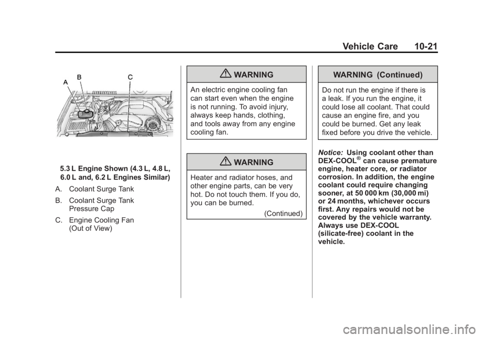 GMC SIERRA 2011 Owners Manual Black plate (21,1)GMC Sierra Owner Manual - 2011
Vehicle Care 10-21
5.3 L Engine Shown (4.3 L, 4.8 L,6.0 L and, 6.2 L Engines Similar)
A. Coolant Surge Tank
B. Coolant Surge Tank Pressure Cap
C. Engin GMC SIERRA 2011 Owners Manual Black plate (21,1)GMC Sierra Owner Manual - 2011
Vehicle Care 10-21
5.3 L Engine Shown (4.3 L, 4.8 L,6.0 L and, 6.2 L Engines Similar)
A. Coolant Surge Tank
B. Coolant Surge Tank Pressure Cap
C. Engin