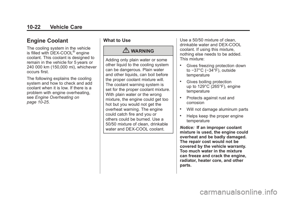 GMC SIERRA 2011 Owners Manual Black plate (22,1)GMC Sierra Owner Manual - 2011
10-22 Vehicle Care
Engine Coolant
The cooling system in the vehicle
is filled with DEX-COOL®engine
coolant. This coolant is designed to
remain in the GMC SIERRA 2011 Owners Manual Black plate (22,1)GMC Sierra Owner Manual - 2011
10-22 Vehicle Care
Engine Coolant
The cooling system in the vehicle
is filled with DEX-COOL®engine
coolant. This coolant is designed to
remain in the