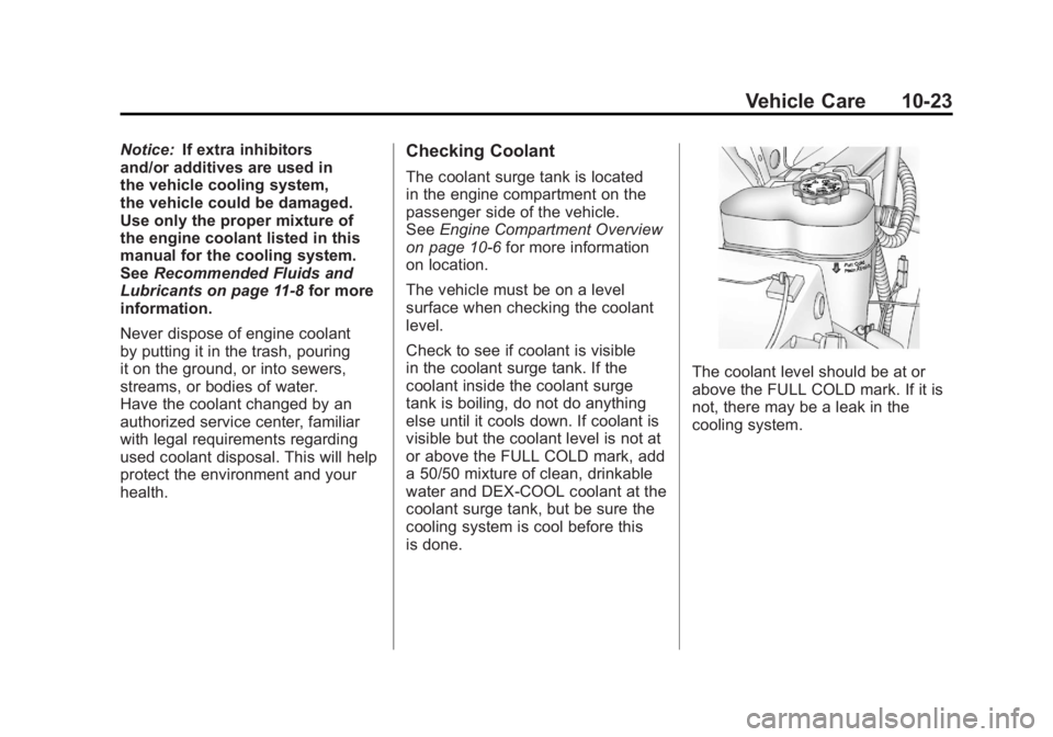 GMC SIERRA 2011 Owners Manual Black plate (23,1)GMC Sierra Owner Manual - 2011
Vehicle Care 10-23
Notice:If extra inhibitors
and/or additives are used in
the vehicle cooling system,
the vehicle could be damaged.
Use only the prope GMC SIERRA 2011 Owners Manual Black plate (23,1)GMC Sierra Owner Manual - 2011
Vehicle Care 10-23
Notice:If extra inhibitors
and/or additives are used in
the vehicle cooling system,
the vehicle could be damaged.
Use only the prope