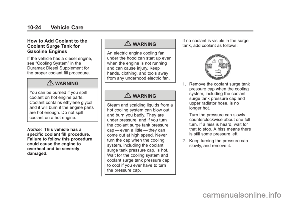 GMC SIERRA 2011 Owners Manual Black plate (24,1)GMC Sierra Owner Manual - 2011
10-24 Vehicle Care
How to Add Coolant to the
Coolant Surge Tank for
Gasoline Engines
If the vehicle has a diesel engine,
see“Cooling System” in the GMC SIERRA 2011 Owners Manual Black plate (24,1)GMC Sierra Owner Manual - 2011
10-24 Vehicle Care
How to Add Coolant to the
Coolant Surge Tank for
Gasoline Engines
If the vehicle has a diesel engine,
see“Cooling System” in the