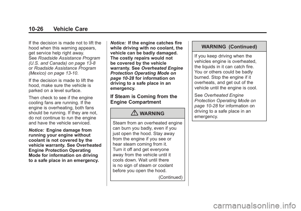 GMC SIERRA 2011 Owners Manual Black plate (26,1)GMC Sierra Owner Manual - 2011
10-26 Vehicle Care
If the decision is made not to lift the
hood when this warning appears,
get service help right away.
SeeRoadside Assistance Program
GMC SIERRA 2011 Owners Manual Black plate (26,1)GMC Sierra Owner Manual - 2011
10-26 Vehicle Care
If the decision is made not to lift the
hood when this warning appears,
get service help right away.
SeeRoadside Assistance Program