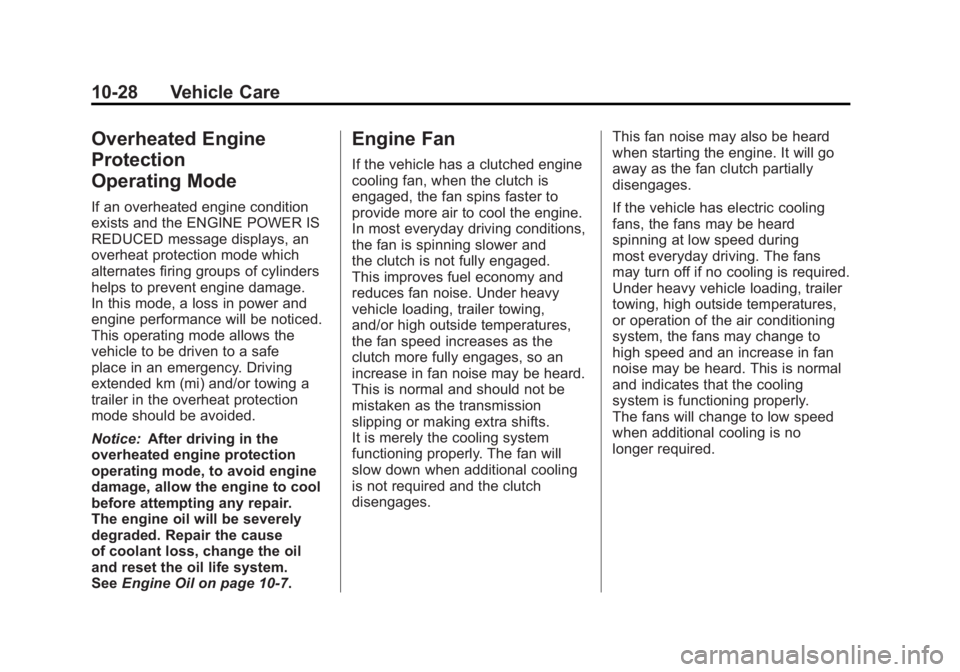 GMC SIERRA 2011 Owners Manual Black plate (28,1)GMC Sierra Owner Manual - 2011
10-28 Vehicle Care
Overheated Engine
Protection
Operating Mode
If an overheated engine condition
exists and the ENGINE POWER IS
REDUCED message display GMC SIERRA 2011 Owners Manual Black plate (28,1)GMC Sierra Owner Manual - 2011
10-28 Vehicle Care
Overheated Engine
Protection
Operating Mode
If an overheated engine condition
exists and the ENGINE POWER IS
REDUCED message display