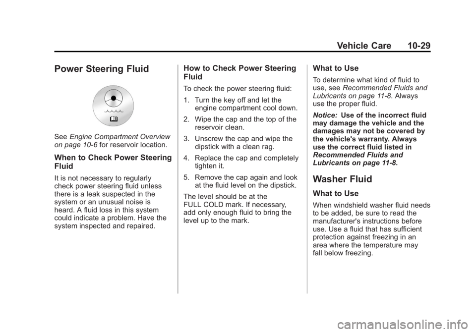 GMC SIERRA 2011 Owners Manual Black plate (29,1)GMC Sierra Owner Manual - 2011
Vehicle Care 10-29
Power Steering Fluid
SeeEngine Compartment Overview
on page 10‑6 for reservoir location.
When to Check Power Steering
Fluid
It is GMC SIERRA 2011 Owners Manual Black plate (29,1)GMC Sierra Owner Manual - 2011
Vehicle Care 10-29
Power Steering Fluid
SeeEngine Compartment Overview
on page 10‑6 for reservoir location.
When to Check Power Steering
Fluid
It is