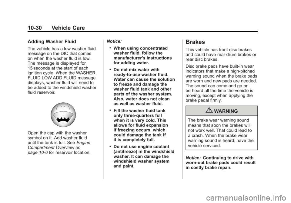 GMC SIERRA 2011 Owners Manual Black plate (30,1)GMC Sierra Owner Manual - 2011
10-30 Vehicle Care
Adding Washer Fluid
The vehicle has a low washer fluid
message on the DIC that comes
on when the washer fluid is low.
The message is GMC SIERRA 2011 Owners Manual Black plate (30,1)GMC Sierra Owner Manual - 2011
10-30 Vehicle Care
Adding Washer Fluid
The vehicle has a low washer fluid
message on the DIC that comes
on when the washer fluid is low.
The message is