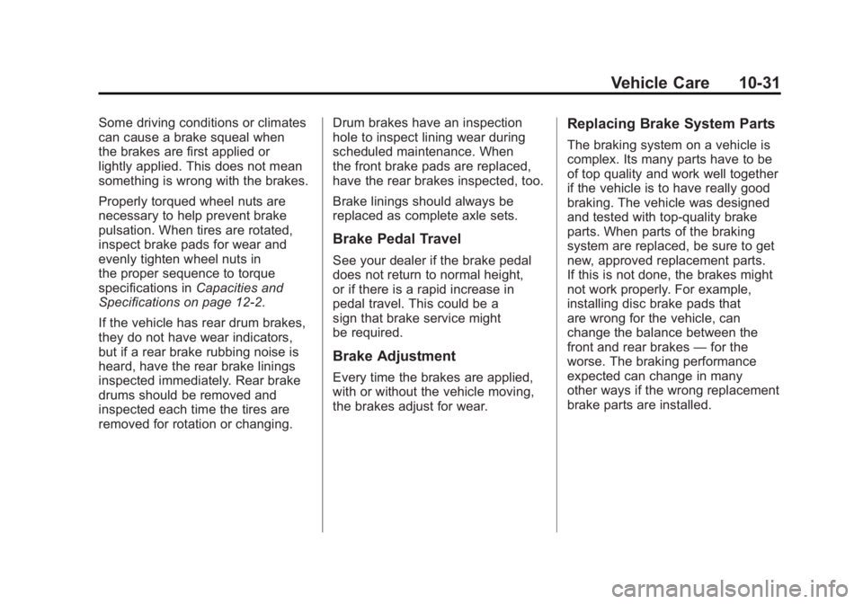 GMC SIERRA 2011 Owners Manual Black plate (31,1)GMC Sierra Owner Manual - 2011
Vehicle Care 10-31
Some driving conditions or climates
can cause a brake squeal when
the brakes are first applied or
lightly applied. This does not mea GMC SIERRA 2011 Owners Manual Black plate (31,1)GMC Sierra Owner Manual - 2011
Vehicle Care 10-31
Some driving conditions or climates
can cause a brake squeal when
the brakes are first applied or
lightly applied. This does not mea