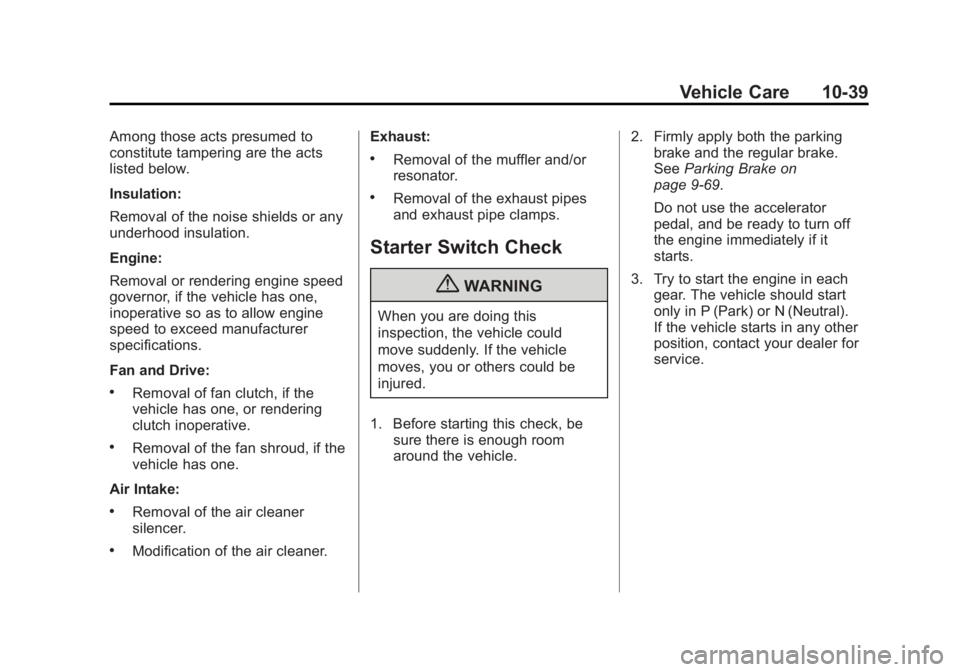 GMC SIERRA 2011 Owners Manual Black plate (39,1)GMC Sierra Owner Manual - 2011
Vehicle Care 10-39
Among those acts presumed to
constitute tampering are the acts
listed below.
Insulation:
Removal of the noise shields or any
underho GMC SIERRA 2011 Owners Manual Black plate (39,1)GMC Sierra Owner Manual - 2011
Vehicle Care 10-39
Among those acts presumed to
constitute tampering are the acts
listed below.
Insulation:
Removal of the noise shields or any
underho
