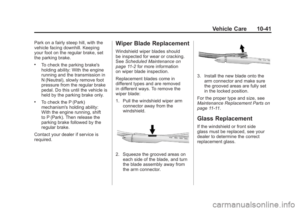 GMC SIERRA 2011 Owners Manual Black plate (41,1)GMC Sierra Owner Manual - 2011
Vehicle Care 10-41
Park on a fairly steep hill, with the
vehicle facing downhill. Keeping
your foot on the regular brake, set
the parking brake.
.To ch GMC SIERRA 2011 Owners Manual Black plate (41,1)GMC Sierra Owner Manual - 2011
Vehicle Care 10-41
Park on a fairly steep hill, with the
vehicle facing downhill. Keeping
your foot on the regular brake, set
the parking brake.
.To ch
