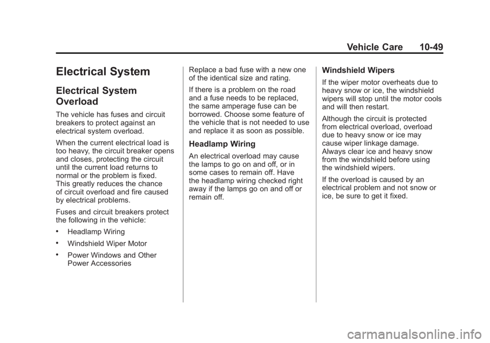 GMC SIERRA 2011 Owners Manual Black plate (49,1)GMC Sierra Owner Manual - 2011
Vehicle Care 10-49
Electrical System
Electrical System
Overload
The vehicle has fuses and circuit
breakers to protect against an
electrical system over GMC SIERRA 2011 Owners Manual Black plate (49,1)GMC Sierra Owner Manual - 2011
Vehicle Care 10-49
Electrical System
Electrical System
Overload
The vehicle has fuses and circuit
breakers to protect against an
electrical system over