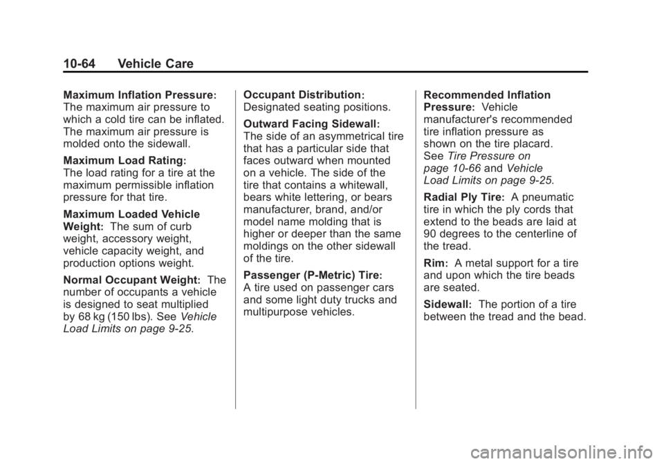 GMC SIERRA 2011 Owners Manual Black plate (64,1)GMC Sierra Owner Manual - 2011
10-64 Vehicle Care
Maximum Inflation Pressure:
The maximum air pressure to
which a cold tire can be inflated.
The maximum air pressure is
molded onto t GMC SIERRA 2011 Owners Manual Black plate (64,1)GMC Sierra Owner Manual - 2011
10-64 Vehicle Care
Maximum Inflation Pressure:
The maximum air pressure to
which a cold tire can be inflated.
The maximum air pressure is
molded onto t