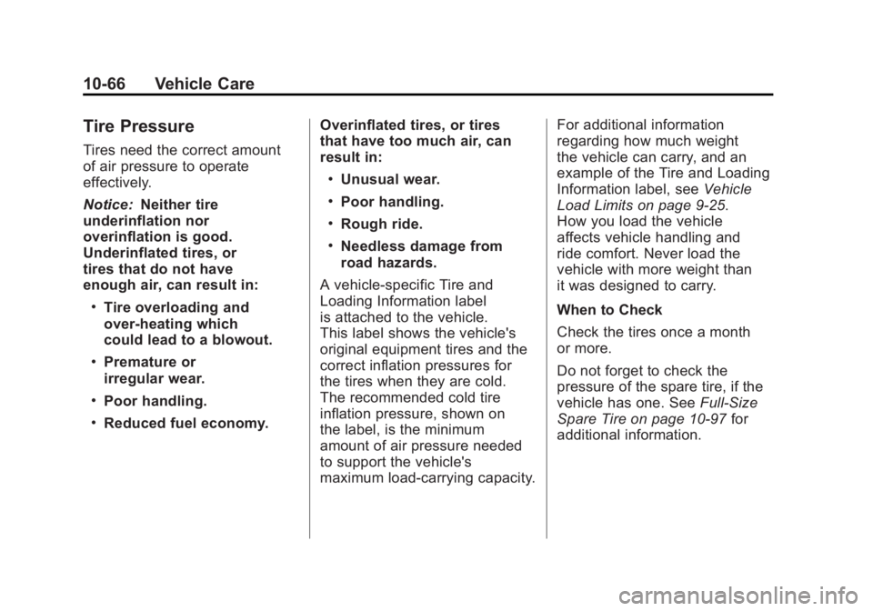 GMC SIERRA 2011 Owners Manual Black plate (66,1)GMC Sierra Owner Manual - 2011
10-66 Vehicle Care
Tire Pressure
Tires need the correct amount
of air pressure to operate
effectively.
Notice:Neither tire
underinflation nor
overinfla GMC SIERRA 2011 Owners Manual Black plate (66,1)GMC Sierra Owner Manual - 2011
10-66 Vehicle Care
Tire Pressure
Tires need the correct amount
of air pressure to operate
effectively.
Notice:Neither tire
underinflation nor
overinfla
