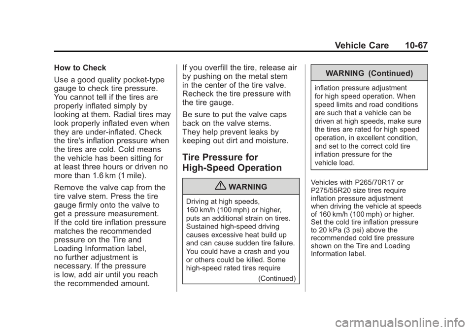 GMC SIERRA 2011 Owners Manual Black plate (67,1)GMC Sierra Owner Manual - 2011
Vehicle Care 10-67
How to Check
Use a good quality pocket-type
gauge to check tire pressure.
You cannot tell if the tires are
properly inflated simply GMC SIERRA 2011 Owners Manual Black plate (67,1)GMC Sierra Owner Manual - 2011
Vehicle Care 10-67
How to Check
Use a good quality pocket-type
gauge to check tire pressure.
You cannot tell if the tires are
properly inflated simply