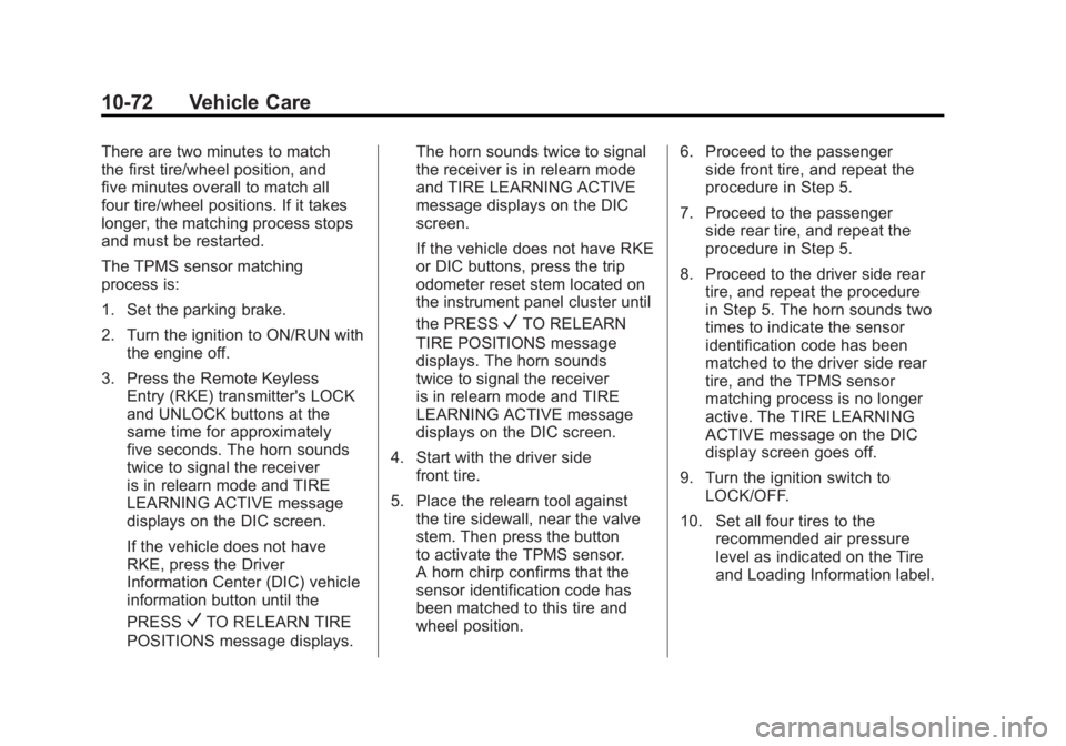GMC SIERRA 2011 Owners Manual Black plate (72,1)GMC Sierra Owner Manual - 2011
10-72 Vehicle Care
There are two minutes to match
the first tire/wheel position, and
five minutes overall to match all
four tire/wheel positions. If it GMC SIERRA 2011 Owners Manual Black plate (72,1)GMC Sierra Owner Manual - 2011
10-72 Vehicle Care
There are two minutes to match
the first tire/wheel position, and
five minutes overall to match all
four tire/wheel positions. If it