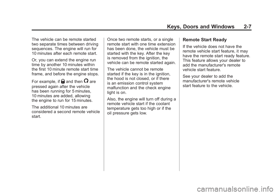 GMC SIERRA 2011 Owners Manual Black plate (7,1)GMC Sierra Owner Manual - 2011
Keys, Doors and Windows 2-7
The vehicle can be remote started
two separate times between driving
sequences. The engine will run for
10 minutes after eac GMC SIERRA 2011 Owners Manual Black plate (7,1)GMC Sierra Owner Manual - 2011
Keys, Doors and Windows 2-7
The vehicle can be remote started
two separate times between driving
sequences. The engine will run for
10 minutes after eac