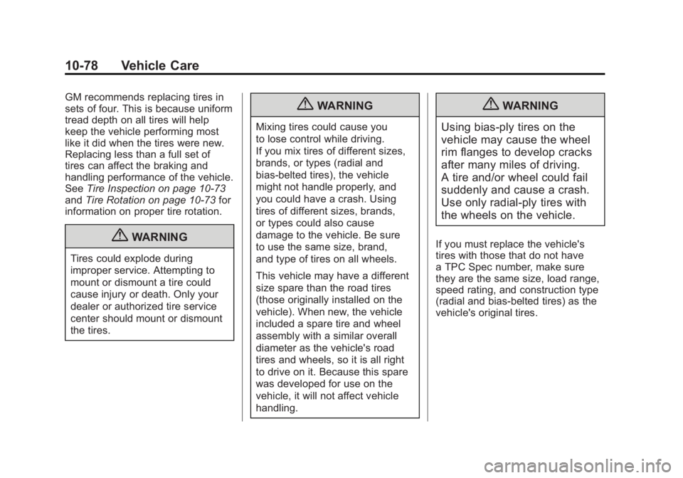 GMC SIERRA 2011 Owners Manual Black plate (78,1)GMC Sierra Owner Manual - 2011
10-78 Vehicle Care
GM recommends replacing tires in
sets of four. This is because uniform
tread depth on all tires will help
keep the vehicle performin GMC SIERRA 2011 Owners Manual Black plate (78,1)GMC Sierra Owner Manual - 2011
10-78 Vehicle Care
GM recommends replacing tires in
sets of four. This is because uniform
tread depth on all tires will help
keep the vehicle performin