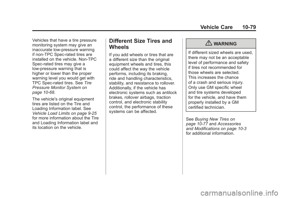 GMC SIERRA 2011 Owners Manual Black plate (79,1)GMC Sierra Owner Manual - 2011
Vehicle Care 10-79
Vehicles that have a tire pressure
monitoring system may give an
inaccurate low‐pressure warning
if non‐TPC Spec-rated tires are GMC SIERRA 2011 Owners Manual Black plate (79,1)GMC Sierra Owner Manual - 2011
Vehicle Care 10-79
Vehicles that have a tire pressure
monitoring system may give an
inaccurate low‐pressure warning
if non‐TPC Spec-rated tires are