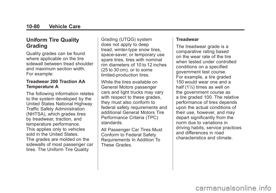 GMC SIERRA 2011 Owners Manual Black plate (80,1)GMC Sierra Owner Manual - 2011
10-80 Vehicle Care
Uniform Tire Quality
Grading
Quality grades can be found
where applicable on the tire
sidewall between tread shoulder
and maximum se GMC SIERRA 2011 Owners Manual Black plate (80,1)GMC Sierra Owner Manual - 2011
10-80 Vehicle Care
Uniform Tire Quality
Grading
Quality grades can be found
where applicable on the tire
sidewall between tread shoulder
and maximum se