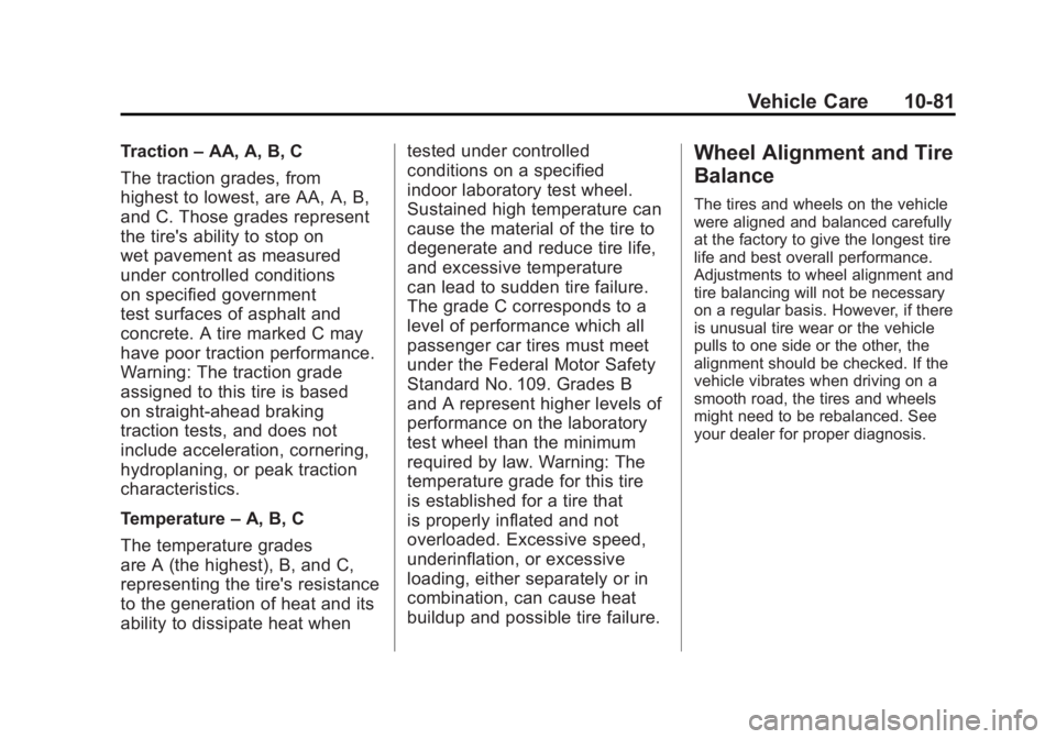 GMC SIERRA 2011 Owners Manual Black plate (81,1)GMC Sierra Owner Manual - 2011
Vehicle Care 10-81
Traction–AA, A, B, C
The traction grades, from
highest to lowest, are AA, A, B,
and C. Those grades represent
the tire's abili GMC SIERRA 2011 Owners Manual Black plate (81,1)GMC Sierra Owner Manual - 2011
Vehicle Care 10-81
Traction–AA, A, B, C
The traction grades, from
highest to lowest, are AA, A, B,
and C. Those grades represent
the tire's abili