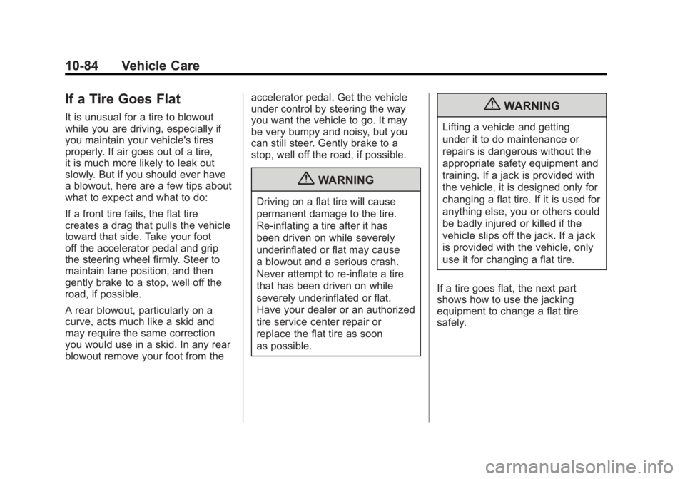 GMC SIERRA 2011 Owners Manual Black plate (84,1)GMC Sierra Owner Manual - 2011
10-84 Vehicle Care
If a Tire Goes Flat
It is unusual for a tire to blowout
while you are driving, especially if
you maintain your vehicle's tires
p GMC SIERRA 2011 Owners Manual Black plate (84,1)GMC Sierra Owner Manual - 2011
10-84 Vehicle Care
If a Tire Goes Flat
It is unusual for a tire to blowout
while you are driving, especially if
you maintain your vehicle's tires
p