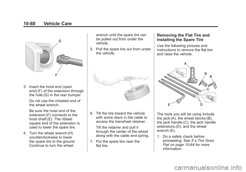 GMC SIERRA 2011 Owners Manual Black plate (88,1)GMC Sierra Owner Manual - 2011
10-88 Vehicle Care
3. Insert the hoist end (openend) (F) of the extension through
the hole (G) in the rear bumper.
Do not use the chiseled end of
the w GMC SIERRA 2011 Owners Manual Black plate (88,1)GMC Sierra Owner Manual - 2011
10-88 Vehicle Care
3. Insert the hoist end (openend) (F) of the extension through
the hole (G) in the rear bumper.
Do not use the chiseled end of
the w