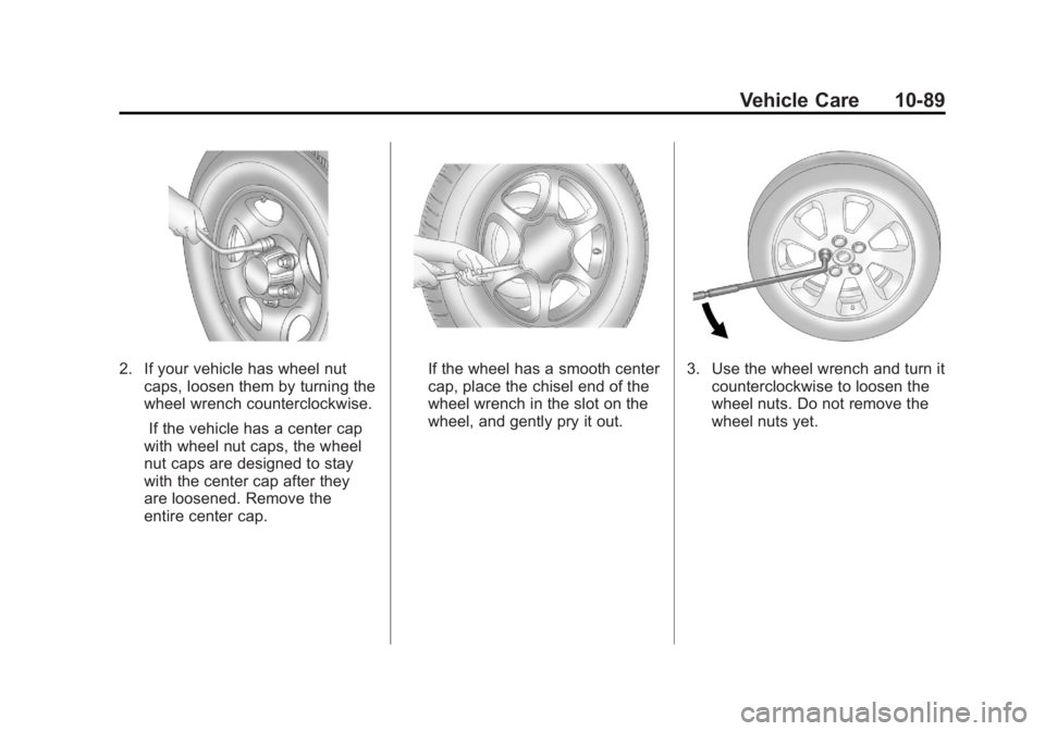 GMC SIERRA 2011 Owners Manual Black plate (89,1)GMC Sierra Owner Manual - 2011
Vehicle Care 10-89
2. If your vehicle has wheel nutcaps, loosen them by turning the
wheel wrench counterclockwise.
If the vehicle has a center cap
with GMC SIERRA 2011 Owners Manual Black plate (89,1)GMC Sierra Owner Manual - 2011
Vehicle Care 10-89
2. If your vehicle has wheel nutcaps, loosen them by turning the
wheel wrench counterclockwise.
If the vehicle has a center cap
with