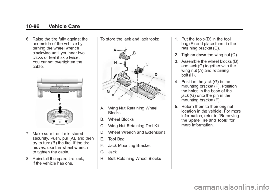 GMC SIERRA 2011 Owners Manual Black plate (96,1)GMC Sierra Owner Manual - 2011
10-96 Vehicle Care
6. Raise the tire fully against theunderside of the vehicle by
turning the wheel wrench
clockwise until you hear two
clicks or feel GMC SIERRA 2011 Owners Manual Black plate (96,1)GMC Sierra Owner Manual - 2011
10-96 Vehicle Care
6. Raise the tire fully against theunderside of the vehicle by
turning the wheel wrench
clockwise until you hear two
clicks or feel