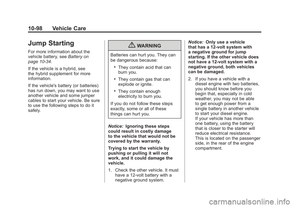 GMC SIERRA 2011 Owners Manual Black plate (98,1)GMC Sierra Owner Manual - 2011
10-98 Vehicle Care
Jump Starting
For more information about the
vehicle battery, seeBattery on
page 10‑34.
If the vehicle is a hybrid, see
the hybrid GMC SIERRA 2011 Owners Manual Black plate (98,1)GMC Sierra Owner Manual - 2011
10-98 Vehicle Care
Jump Starting
For more information about the
vehicle battery, seeBattery on
page 10‑34.
If the vehicle is a hybrid, see
the hybrid