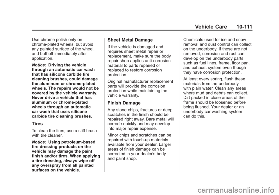 GMC SIERRA 2011 Owners Manual Black plate (111,1)GMC Sierra Owner Manual - 2011
Vehicle Care 10-111
Use chrome polish only on
chrome-plated wheels, but avoid
any painted surface of the wheel,
and buff off immediately after
applica GMC SIERRA 2011 Owners Manual Black plate (111,1)GMC Sierra Owner Manual - 2011
Vehicle Care 10-111
Use chrome polish only on
chrome-plated wheels, but avoid
any painted surface of the wheel,
and buff off immediately after
applica