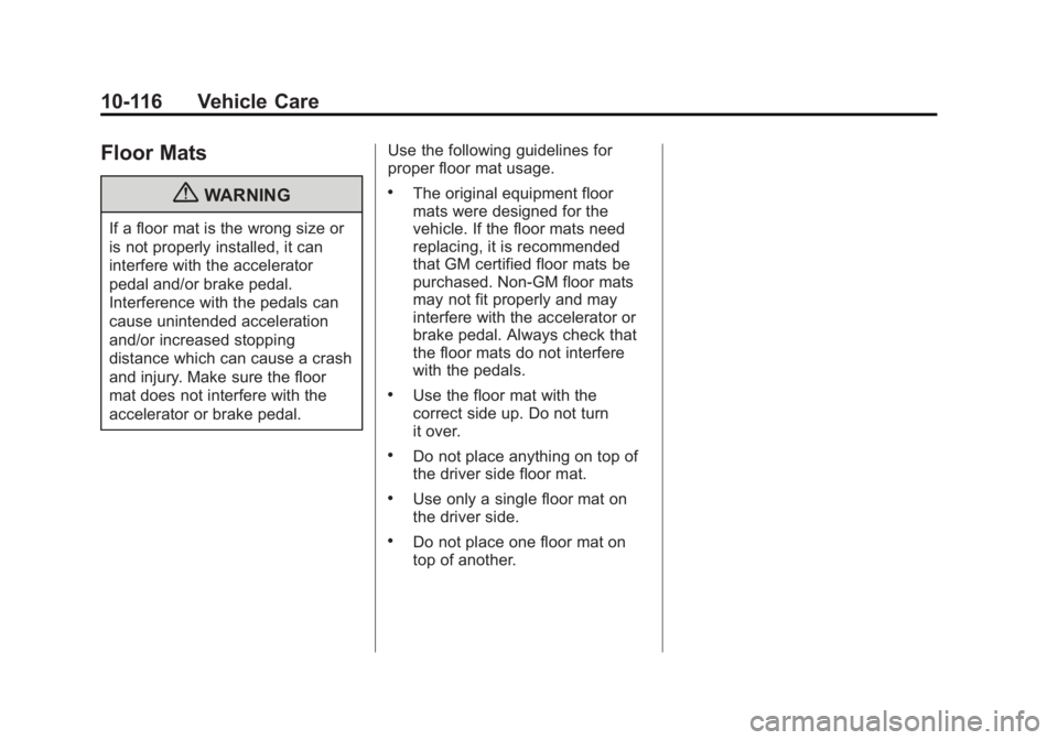 GMC SIERRA 2011 Owners Manual Black plate (116,1)GMC Sierra Owner Manual - 2011
10-116 Vehicle Care
Floor Mats
{WARNING
If a floor mat is the wrong size or
is not properly installed, it can
interfere with the accelerator
pedal and GMC SIERRA 2011 Owners Manual Black plate (116,1)GMC Sierra Owner Manual - 2011
10-116 Vehicle Care
Floor Mats
{WARNING
If a floor mat is the wrong size or
is not properly installed, it can
interfere with the accelerator
pedal and
