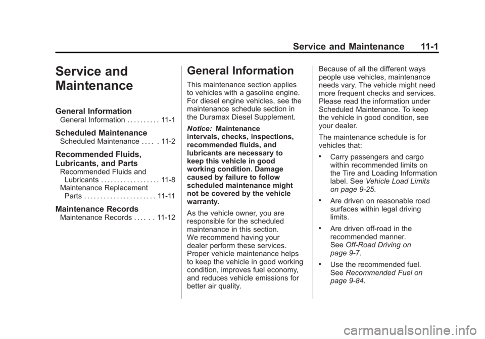 GMC SIERRA 2011 Owners Manual Black plate (1,1)GMC Sierra Owner Manual - 2011
Service and Maintenance 11-1
Service and
Maintenance
General Information
General Information . . . . . . . . . . 11-1
Scheduled Maintenance
Scheduled Ma GMC SIERRA 2011 Owners Manual Black plate (1,1)GMC Sierra Owner Manual - 2011
Service and Maintenance 11-1
Service and
Maintenance
General Information
General Information . . . . . . . . . . 11-1
Scheduled Maintenance
Scheduled Ma