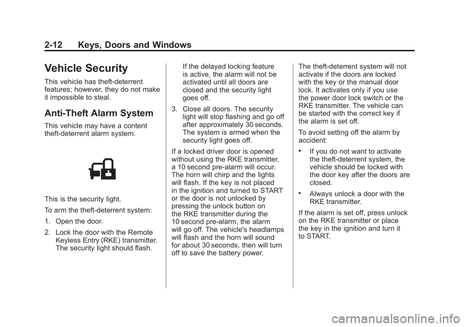 GMC SIERRA 2011  Owners Manual Black plate (12,1)GMC Sierra Owner Manual - 2011
2-12 Keys, Doors and Windows
Vehicle Security
This vehicle has theft-deterrent
features; however, they do not make
it impossible to steal.
Anti-Theft A