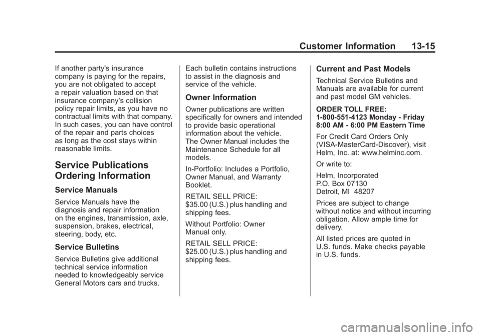 GMC SIERRA 2011 Owners Manual Black plate (15,1)GMC Sierra Owner Manual - 2011
Customer Information 13-15
If another party's insurance
company is paying for the repairs,
you are not obligated to accept
a repair valuation based GMC SIERRA 2011 Owners Manual Black plate (15,1)GMC Sierra Owner Manual - 2011
Customer Information 13-15
If another party's insurance
company is paying for the repairs,
you are not obligated to accept
a repair valuation based