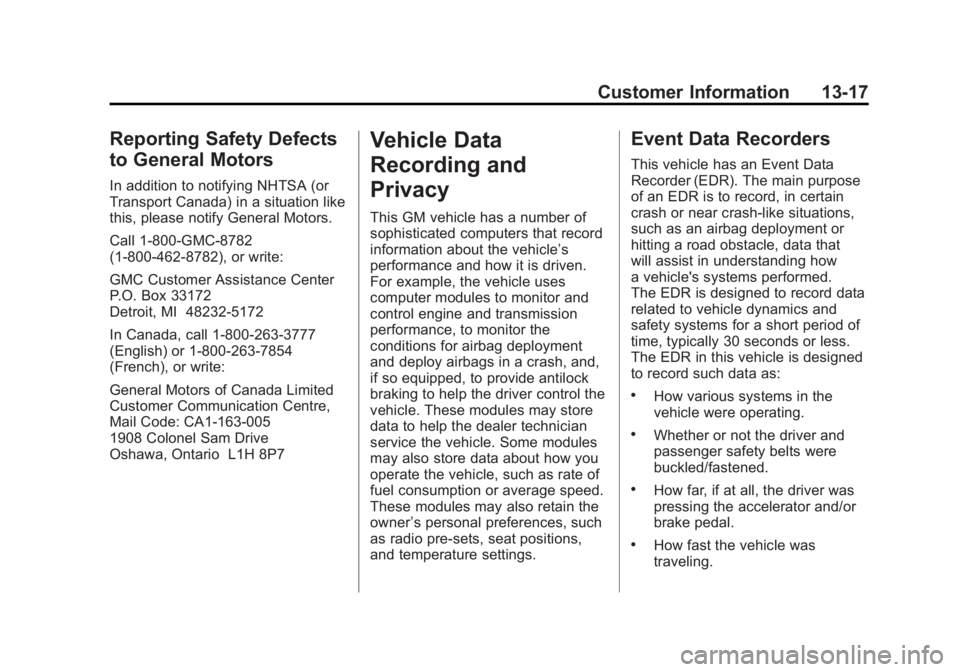 GMC SIERRA 2011 Owners Manual Black plate (17,1)GMC Sierra Owner Manual - 2011
Customer Information 13-17
Reporting Safety Defects
to General Motors
In addition to notifying NHTSA (or
Transport Canada) in a situation like
this, pl GMC SIERRA 2011 Owners Manual Black plate (17,1)GMC Sierra Owner Manual - 2011
Customer Information 13-17
Reporting Safety Defects
to General Motors
In addition to notifying NHTSA (or
Transport Canada) in a situation like
this, pl