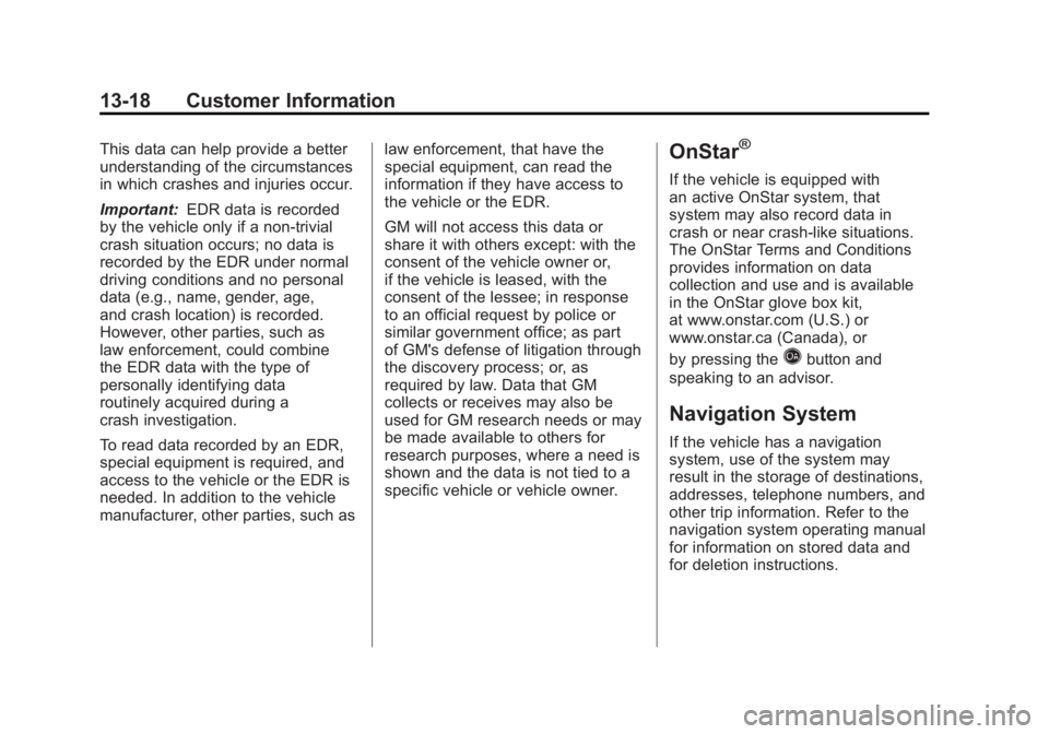 GMC SIERRA 2011 Owners Manual Black plate (18,1)GMC Sierra Owner Manual - 2011
13-18 Customer Information
This data can help provide a better
understanding of the circumstances
in which crashes and injuries occur.
Important:EDR da GMC SIERRA 2011 Owners Manual Black plate (18,1)GMC Sierra Owner Manual - 2011
13-18 Customer Information
This data can help provide a better
understanding of the circumstances
in which crashes and injuries occur.
Important:EDR da