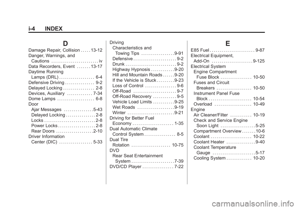 GMC SIERRA 2011 Owners Manual Black plate (4,1)GMC Sierra Owner Manual - 2011
i-4 INDEX
D
Damage Repair, Collision . . . . . 13-12
Danger, Warnings, andCautions . . . . . . . . . . . . . . . . . . . . . . . . iv
Data Recorders, Ev GMC SIERRA 2011 Owners Manual Black plate (4,1)GMC Sierra Owner Manual - 2011
i-4 INDEX
D
Damage Repair, Collision . . . . . 13-12
Danger, Warnings, andCautions . . . . . . . . . . . . . . . . . . . . . . . . iv
Data Recorders, Ev