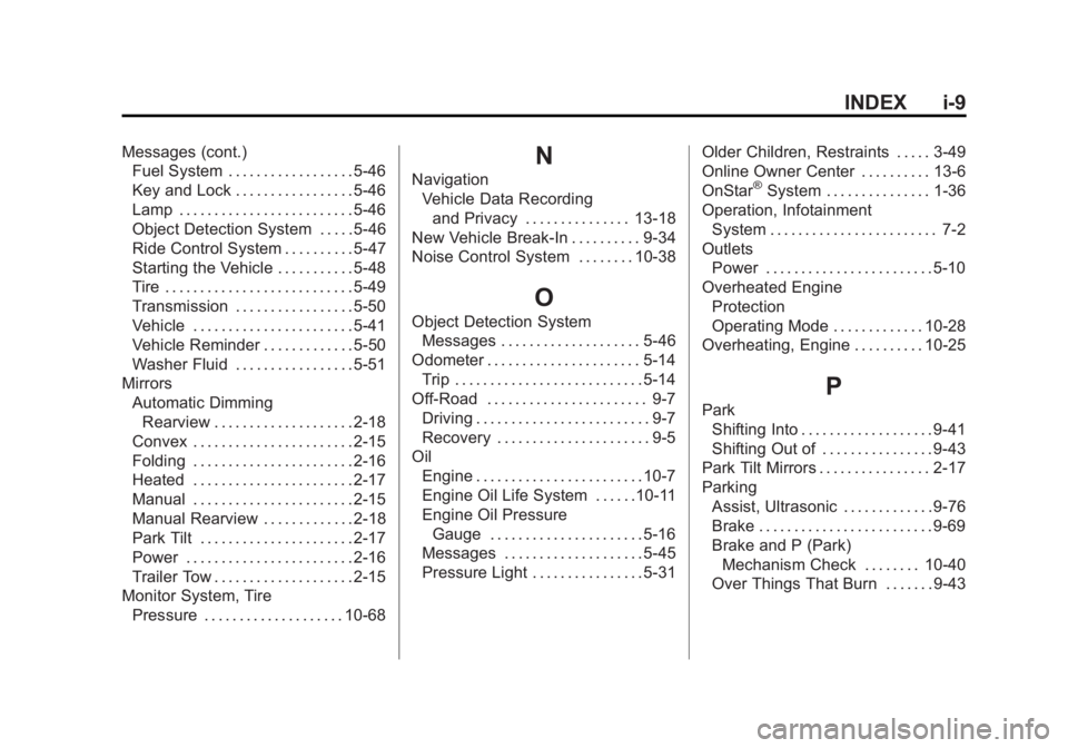 GMC SIERRA 2011 Owners Manual Black plate (9,1)GMC Sierra Owner Manual - 2011
INDEX i-9
Messages (cont.)Fuel System . . . . . . . . . . . . . . . . . . 5-46
Key and Lock . . . . . . . . . . . . . . . . . 5-46
Lamp . . . . . . . . GMC SIERRA 2011 Owners Manual Black plate (9,1)GMC Sierra Owner Manual - 2011
INDEX i-9
Messages (cont.)Fuel System . . . . . . . . . . . . . . . . . . 5-46
Key and Lock . . . . . . . . . . . . . . . . . 5-46
Lamp . . . . . . . .