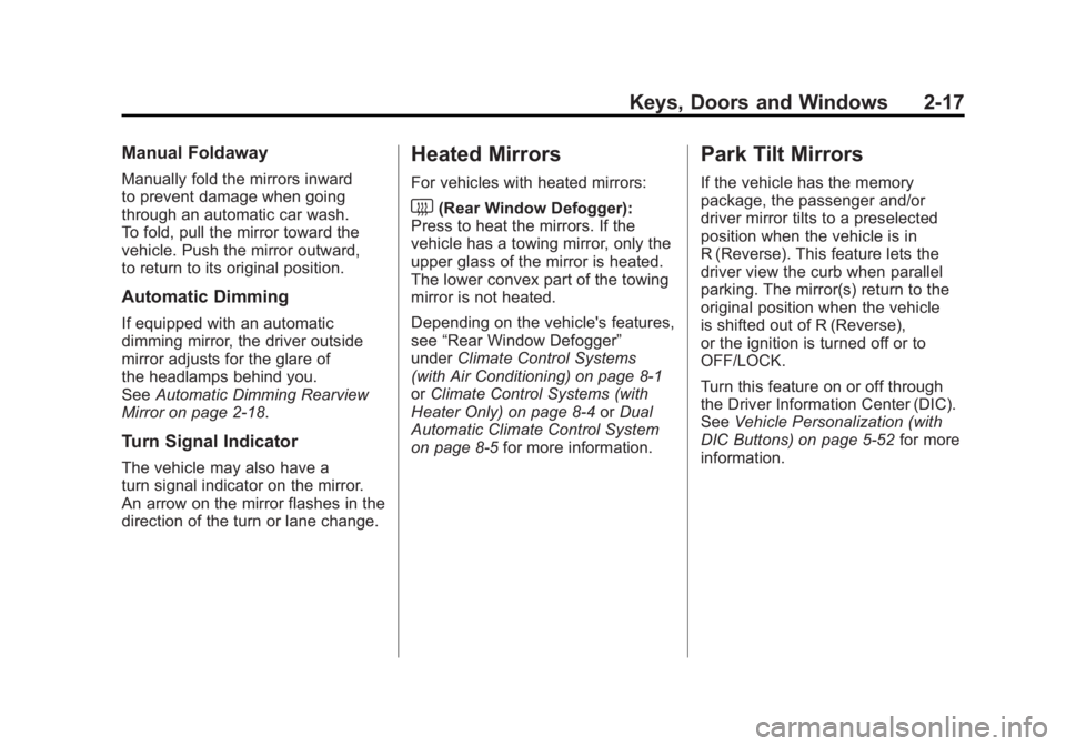 GMC SIERRA 2011 Repair Manual Black plate (17,1)GMC Sierra Owner Manual - 2011
Keys, Doors and Windows 2-17
Manual Foldaway
Manually fold the mirrors inward
to prevent damage when going
through an automatic car wash.
To fold, pull GMC SIERRA 2011 Repair Manual Black plate (17,1)GMC Sierra Owner Manual - 2011
Keys, Doors and Windows 2-17
Manual Foldaway
Manually fold the mirrors inward
to prevent damage when going
through an automatic car wash.
To fold, pull