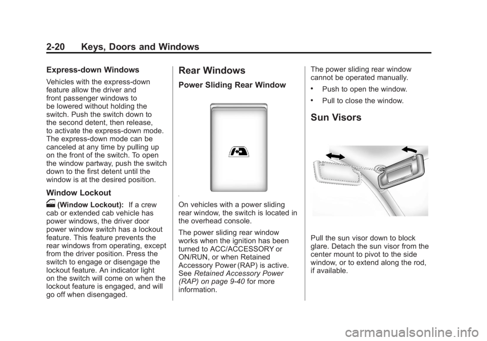 GMC SIERRA 2011 Repair Manual Black plate (20,1)GMC Sierra Owner Manual - 2011
2-20 Keys, Doors and Windows
Express-down Windows
Vehicles with the express-down
feature allow the driver and
front passenger windows to
be lowered wit GMC SIERRA 2011 Repair Manual Black plate (20,1)GMC Sierra Owner Manual - 2011
2-20 Keys, Doors and Windows
Express-down Windows
Vehicles with the express-down
feature allow the driver and
front passenger windows to
be lowered wit