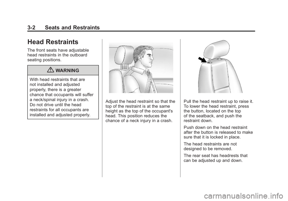 GMC SIERRA 2011 Repair Manual Black plate (2,1)GMC Sierra Owner Manual - 2011
3-2 Seats and Restraints
Head Restraints
The front seats have adjustable
head restraints in the outboard
seating positions.
{WARNING
With head restraint GMC SIERRA 2011 Repair Manual Black plate (2,1)GMC Sierra Owner Manual - 2011
3-2 Seats and Restraints
Head Restraints
The front seats have adjustable
head restraints in the outboard
seating positions.
{WARNING
With head restraint