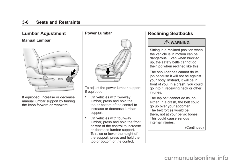 GMC SIERRA 2011 Manual PDF Black plate (6,1)GMC Sierra Owner Manual - 2011
3-6 Seats and Restraints
Lumbar Adjustment
Manual Lumbar
If equipped, increase or decrease
manual lumbar support by turning
the knob forward or rearward GMC SIERRA 2011 Manual PDF Black plate (6,1)GMC Sierra Owner Manual - 2011
3-6 Seats and Restraints
Lumbar Adjustment
Manual Lumbar
If equipped, increase or decrease
manual lumbar support by turning
the knob forward or rearward