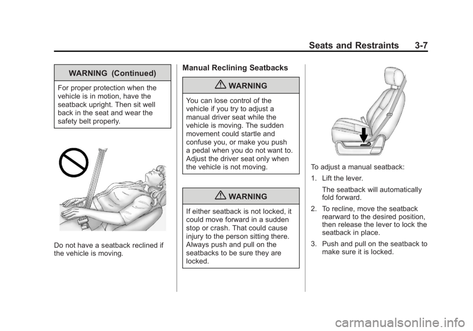 GMC SIERRA 2011 Manual PDF Black plate (7,1)GMC Sierra Owner Manual - 2011
Seats and Restraints 3-7
WARNING (Continued)
For proper protection when the
vehicle is in motion, have the
seatback upright. Then sit well
back in the s