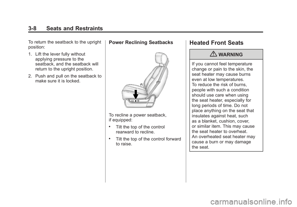 GMC SIERRA 2011 Owners Manual Black plate (8,1)GMC Sierra Owner Manual - 2011
3-8 Seats and Restraints
To return the seatback to the upright
position:
1. Lift the lever fully withoutapplying pressure to the
seatback, and the seatb GMC SIERRA 2011 Owners Manual Black plate (8,1)GMC Sierra Owner Manual - 2011
3-8 Seats and Restraints
To return the seatback to the upright
position:
1. Lift the lever fully withoutapplying pressure to the
seatback, and the seatb